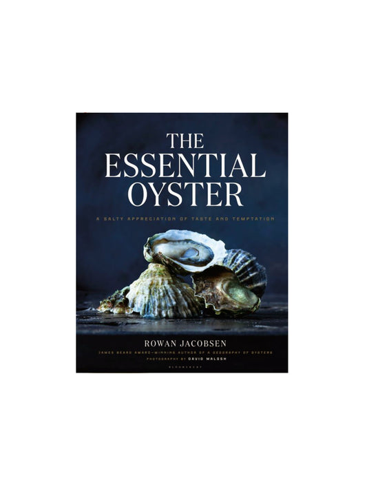 The Essential Oyster: A Salty Appreciation of Taste and Temptation Weston Table