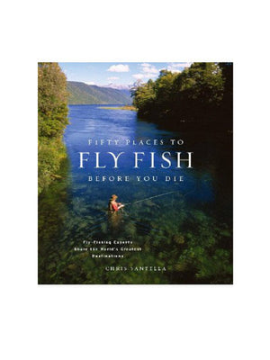  Fifty Places to Fly Fish Before You Die Weston Table 