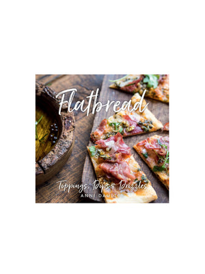  Flatbread: Toppings, Dips, and Drizzles Cookbook Weston Table SP 