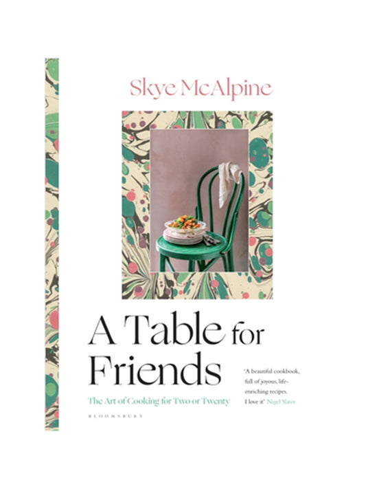 A Table for Friends: The Art of Cooking for Two or Twenty