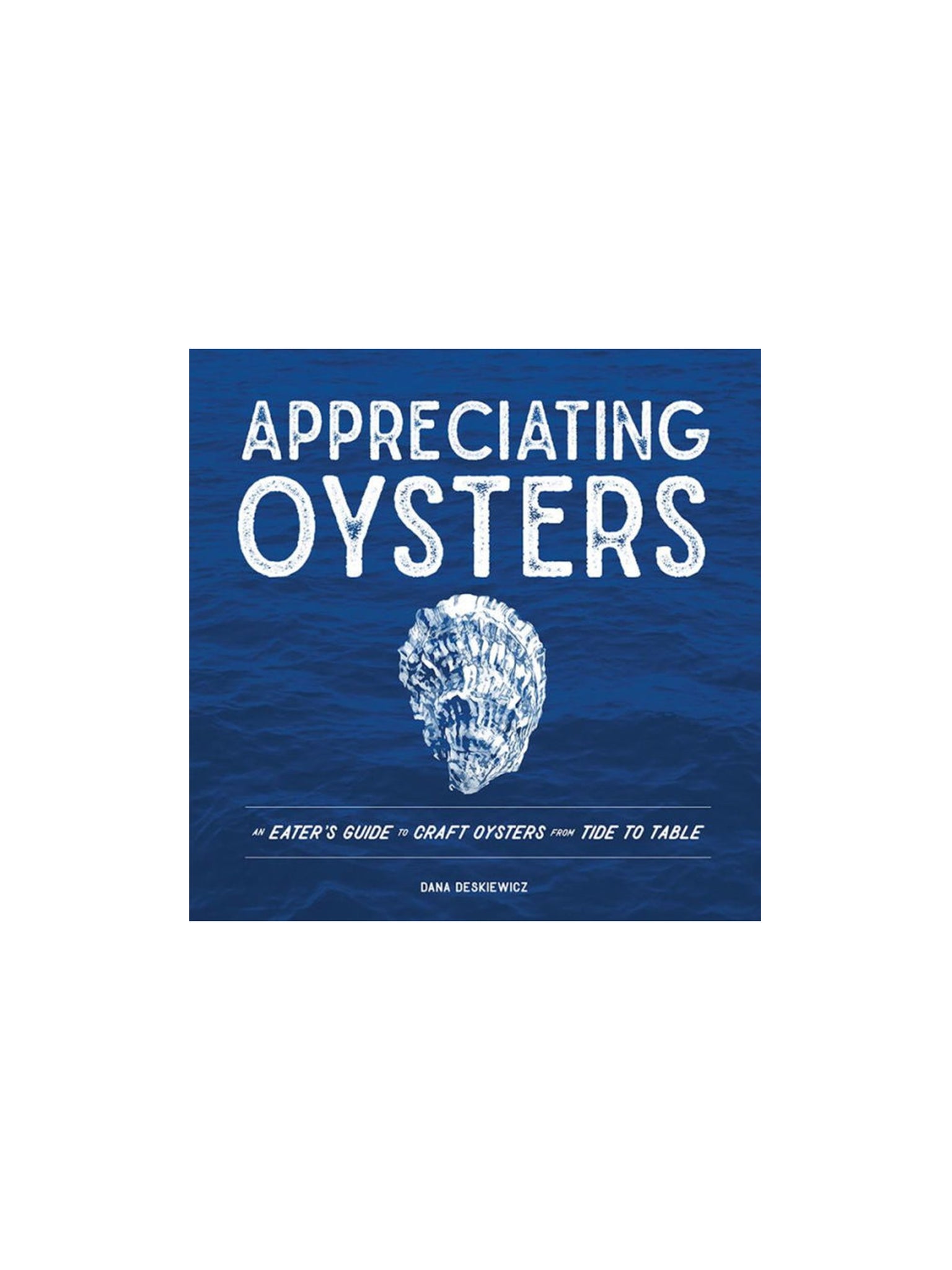Appreciating Oysters: An Eater's Guide to Craft Oysters from Tide to Table Weston Table