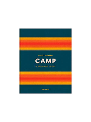  Camp: Stories & Itineraries for Sleeping Under the Stars 