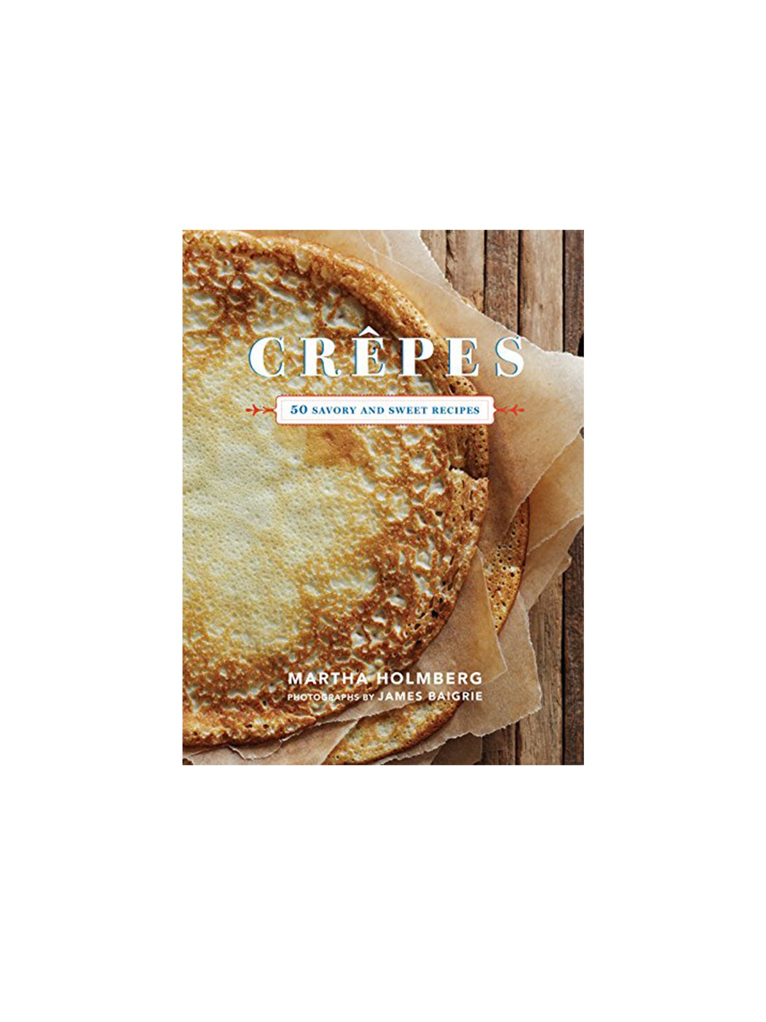Crepes: 50 Savory and Sweet Recipes Weston Table