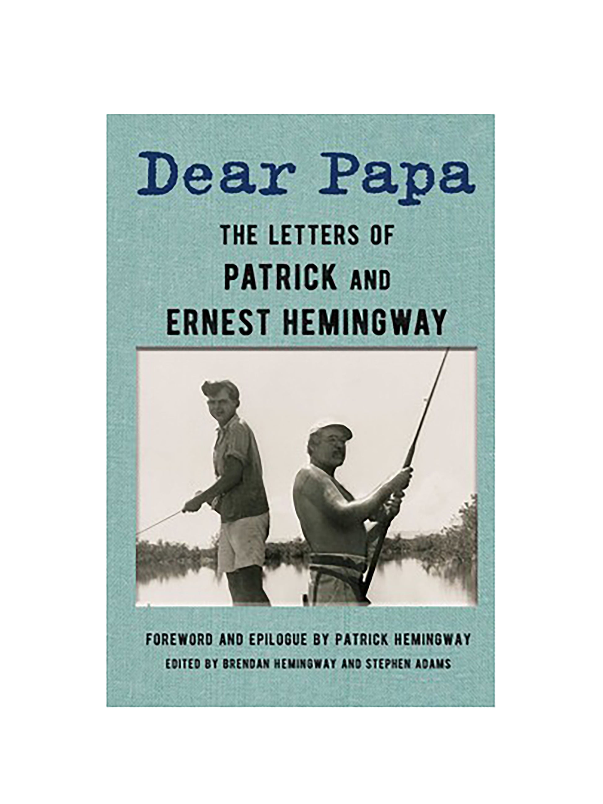 Dear Papa: The Letters of Patrick and Ernest Hemingway [Book]