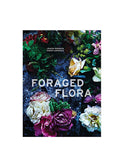 Foraged Flora: A Year of Gathering and Arranging Wild Plants and Flowers Weston Table