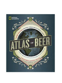 National Geographic Atlas of Beer: A Globe-Trotting Journey Through the World of Beer Weston Table